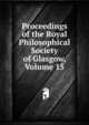 Proceedings of the Royal Philosophical Society of Glasgow, Volume 15, 