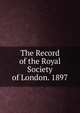The Record of the Royal Society of London. 1897, 
