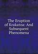 The Eruption of Krakatoa: And Subsequent Phenomena, 