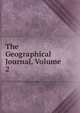 The Geographical Journal, Volume 2, 