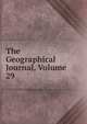 The Geographical Journal, Volume 29, 
