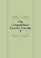 The Geographical Journal, Volume 8, 