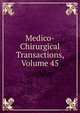 Medico-Chirurgical Transactions, Volume 45, 