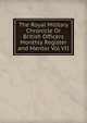 The Royal Military Chronicle Or British Officers Monthly Register and Mentor Vol VII, 