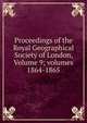 Proceedings of the Royal Geographical Society of London, Volume 9; volumes 1864-1865, 