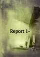 Report 1-, 