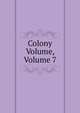Colony Volume, Volume 7, 