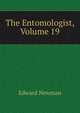The Entomologist, Volume 19, Edward Newman 