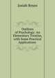 Outlines of Psychology: An Elementary Treatise, with Some Practical Applications ., Royce, Josiah, 1855-1916 