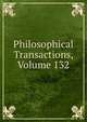 Philosophical Transactions, Volume 132, 