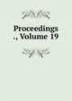 Proceedings ., Volume 19, 