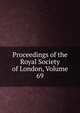 Proceedings of the Royal Society of London, Volume 69, 