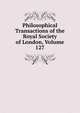 Philosophical Transactions of the Royal Society of London, Volume 127, 