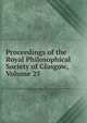 Proceedings of the Royal Philosophical Society of Glasgow, Volume 25, 