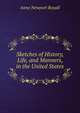 Sketches of History, Life, and Manners, in the United States, Anne Newport Royall 