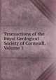 Transactions of the Royal Geological Society of Cornwall, Volume 1, 
