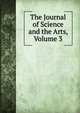The Journal of Science and the Arts, Volume 3, 