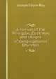 A Manual of the Principles, Doctrines and Usages of Congregational Churches, Joseph Edwin Roy 