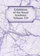 Exhibition of the Royal Academy, Volume 119, 