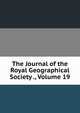 The Journal of the Royal Geographical Society ., Volume 19, 