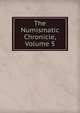 The Numismatic Chronicle, Volume 5, 