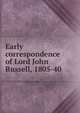 Early correspondence of Lord John Russell, 1805-40, 