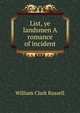 List, ye landsmen A romance of incident, William Clark Russell 