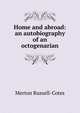 Home and abroad: an autobiography of an octogenarian, Merton Russell-Cotes 