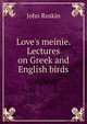 Love's meinie. Lectures on Greek and English birds, Рескин 