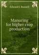Manuring for higher crop production, Edward J. Russell 