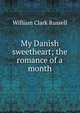 My Danish sweetheart; the romance of a month, William Clark Russell 