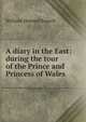 A diary in the East: during the tour of the Prince and Princess of Wales, Russell, William Howard Sir 