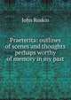 Praeterita: outlines of scenes and thoughts perhaps worthy of memory in my past, Рескин 