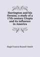 Harrington and his Oceana; a study of a 17th century Utopia and its influence in America, Hugh Francis Russell-Smith 
