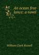 An ocean free lance: a novel, William Clark Russell 