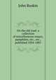 On the old road: a collection of miscellaneous essays, pamphlets, etc., etc., published 1834-1885, Рескин 