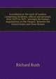A residence at the court of London: comprising incidents, official and personal, from 1819 to 1825 : amongst the former, negotiations on the Oregon . between the United States and Great Britain, Richard Rush 