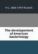 The developement of American bacteriology, H L. 1866-1954 Russell 