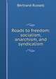 Roads to freedom: socialism, anarchism, and syndicalism, Russell, Bertrand, 1872-1970 