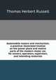 Automobile motors and mechanism; a practical illustrated treatise on the power plant and motive parts of the modern motor car, for owners, operators, repairmen, and intending motorists, Thomas Herbert Russell 