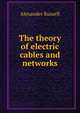 The theory of electric cables and networks, Alexander Russell 
