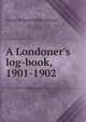 A Londoner's log-book, 1901-1902, Russell, George William Erskine, 1853-1919 