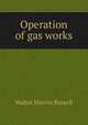 Operation of gas works, Walter Marvin Russell 