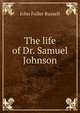 The life of Dr. Samuel Johnson, John Fuller Russell 