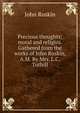 Precious thoughts; moral and religius. Gathered from the works of John Ruskin, A.M. By Mrs. L.C. Tuthill, Рескин 