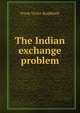 The Indian exchange problem, Frank Victor Rushforth 