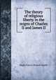 The theory of religious liberty in the reigns of Charles II and James II, Hugh Francis Russell-Smith 
