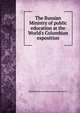 The Russian Ministry of public education at the World's Columbian exposition, Ministersteo narodnogo prosviesh Russia 