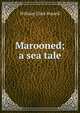 Marooned; a sea tale, William Clark Russell 