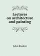 Lectures on architecture and painting, Рескин 